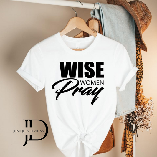 Wise Women Pray T-Shirt