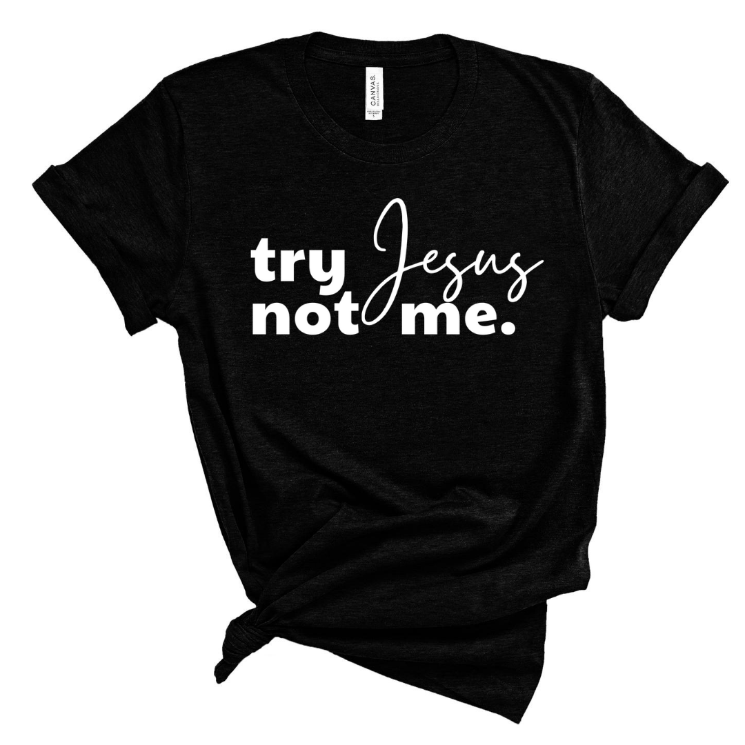 Try Jesus, Not Me Short Sleeve T-Shirt