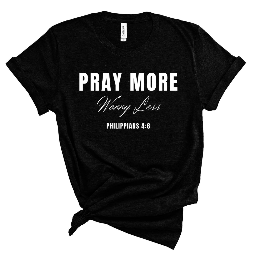 Pray more, Worry Less Short Sleeve T-Shirt