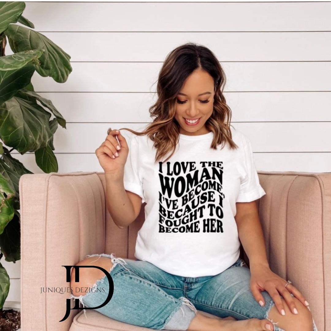 I Love the Woman I've Become T-Shirt