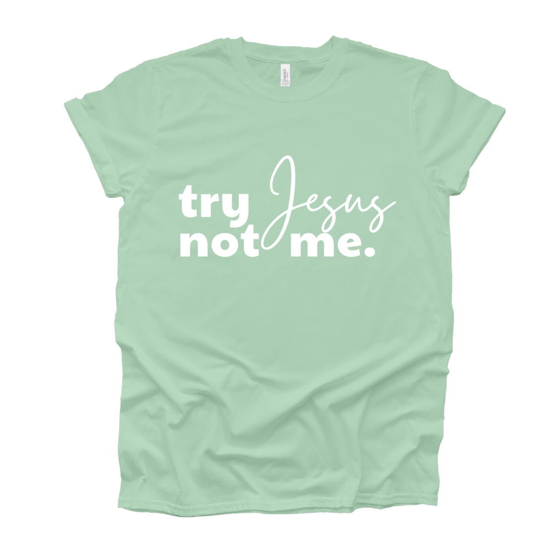 Try Jesus, Not Me Short Sleeve T-Shirt