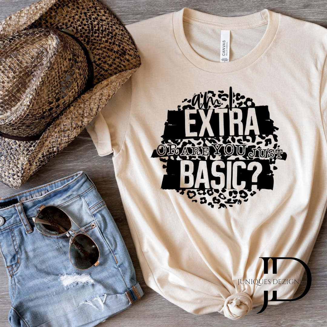 Am I Extra or are you just Basic T-Shirt