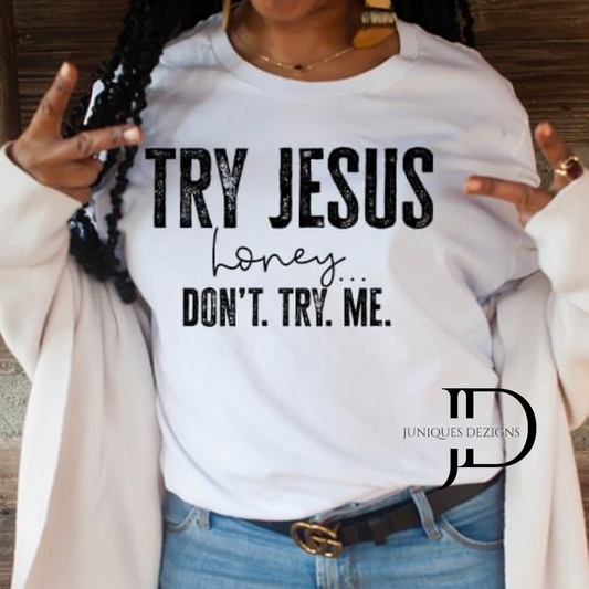 Try Jesus Honey, Don’t try Me T-Shirt