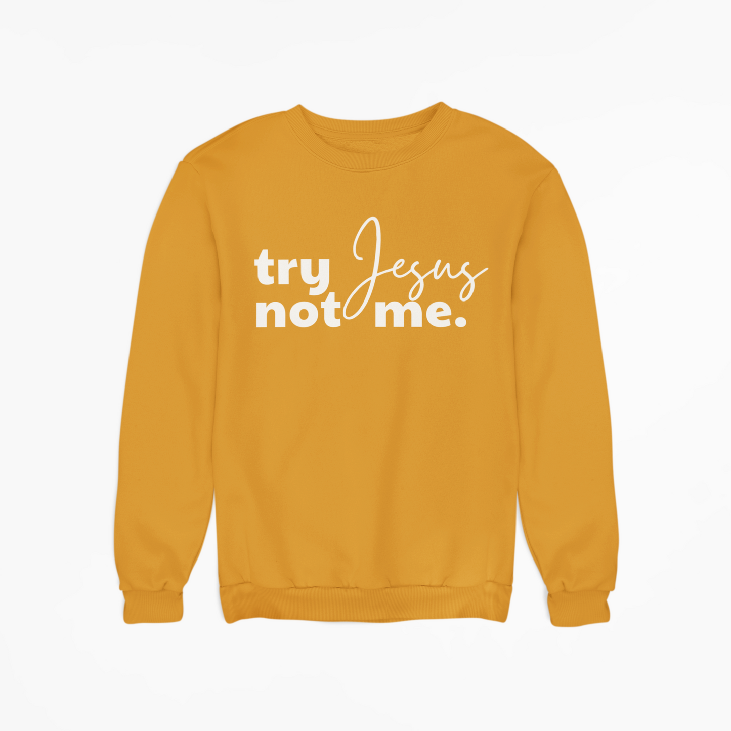 Try Jesus, Not Me Crewneck Sweatshirt